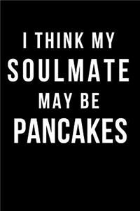 I Think My Soulmate May Be Pancakes