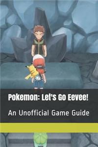 Pokemon: Let's Go Eevee!: An Unofficial Game Guide