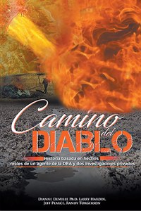 Camino Del Diablo - Historia Basada en Hechos Reales de un Agente de la DEA y Dos Investigadores Privados