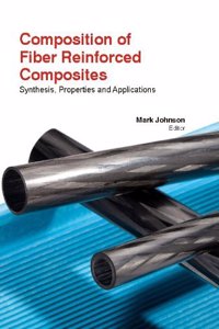 COMPOSITION OF FIBER REINFORCED COMPOSITES: SYNTHESIS, PROPERTIES AND APPLICATIONS