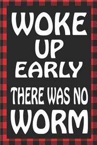 Woke Up Early There Was No Worm