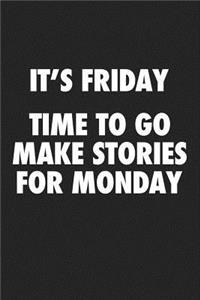 It's Friday Time to Go Make Stories for Monday