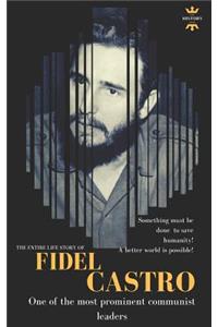 Fidel Castro: One of the most prominent communist leaders. The Entire Life Story