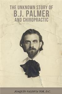 Unknown Story of B.J. Palmer and Chiropractic