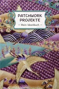 Patchwork Projekte - Mein Ideenbuch -: Extra dickes Notizbuch I 120 Seiten Punkteraster für die Projektplanung deiner kreativen Handarbeit Ideen I Für Gedanken, Patchwork Zubehör Listen u