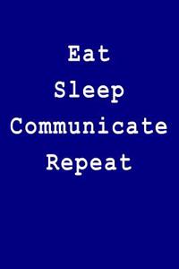 Eat Sleep Communicate Repeat