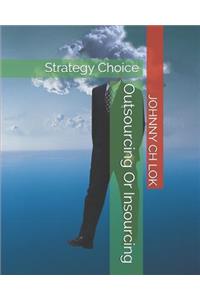 Outsourcing Or Insourcing: Strategy Choice