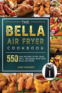 The BELLA Air Fryer Cookbook