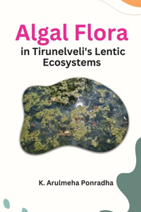 Algal Flora in Tirunelveli's Lentic Ecosystems