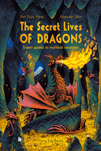 Secret Lives of Dragons: Expert Guides to Mythical Creatures