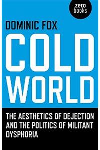 Cold World – The aesthetics of dejection and the politics of militant dysphoria