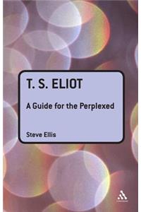 T. S. Eliot: A Guide for the Perplexed