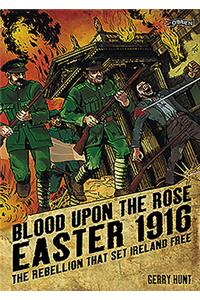 Blood Upon the Rose: Easter 1916: The Rebellion That Set Ireland Free