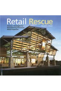 Retail Rescue Visions + Strategies for Repositioning Distressed Retail Properties