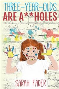 Three-Year-Olds Are A**holes