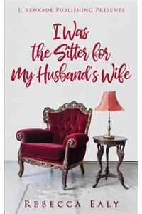 I Was the Sitter for My Husband's Wife