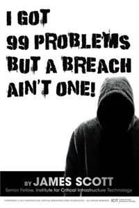 I Got 99 Problems But a Breach Ain't One!