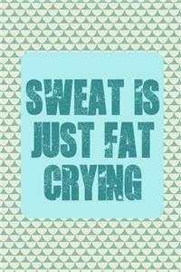 Sweat Is Just Fat Crying