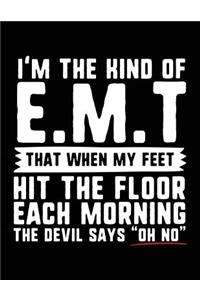 I'm the Kind of E.M.T. That When My Feet Hit the Floor Each Morning the Devil Says 