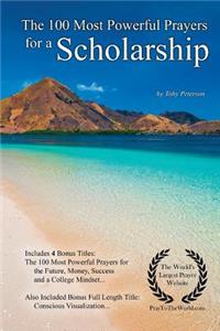 Prayer the 100 Most Powerful Prayers for a Scholarship - With 4 Bonus Books to Pray for the Future, Money, Success & a College Mindset - For Men & Women