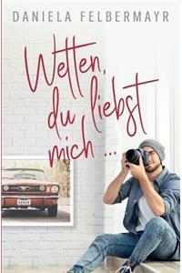 Wetten, Du liebst mich!?!
