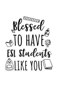 Blessed To Have ESL Students Like You