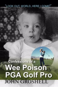 Confessions of a Wee Poison PGA Golf Pro
