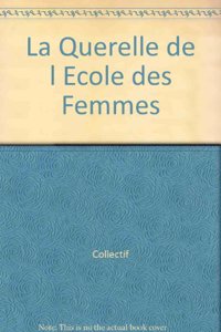 La Querelle de l'Ecole Des Femmes