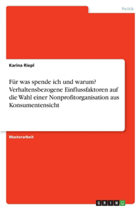 Für was spende ich und warum? Verhaltensbezogene Einflussfaktoren auf die Wahl einer Nonprofitorganisation aus Konsumentensicht