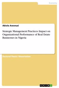 Strategic Management Practices. Impact on Organizational Performance of Real Estate Businesses in Nigeria