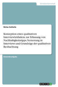 Konzeption eines qualitativen Interviewleitfadens zur Erfassung von Nachhaltigkeitstipps, Verzerrung in Interviews und Grundzüge der qualitativen Beobachtung