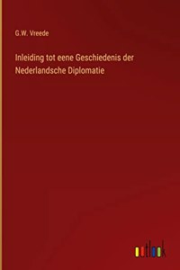 Inleiding tot eene Geschiedenis der Nederlandsche Diplomatie