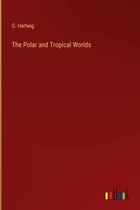 Polar and Tropical Worlds