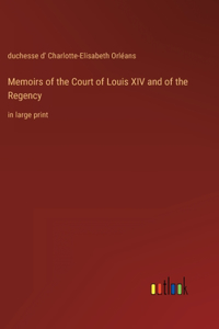 Memoirs of the Court of Louis XIV and of the Regency