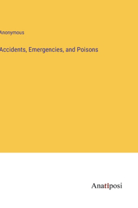 Accidents, Emergencies, and Poisons