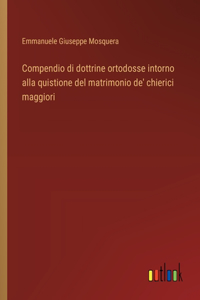 Compendio di dottrine ortodosse intorno alla quistione del matrimonio de' chierici maggiori