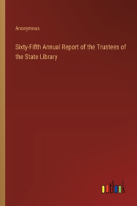 Sixty-Fifth Annual Report of the Trustees of the State Library