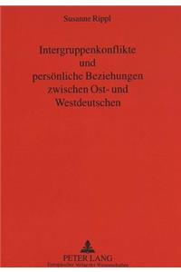 Intergruppenkonflikte Und Persoenliche Beziehungen Zwischen Ost- Und Westdeutschen