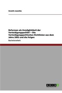 Reformen als Unmöglichkeit der Verteidigungspolitik? - Die Verteidigungspolitischen Richtlinien aus dem Jahre 2003 und die Folgen