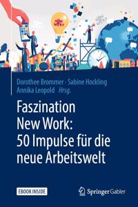Faszination New Work: 50 Impulse Für Die Neue Arbeitswelt