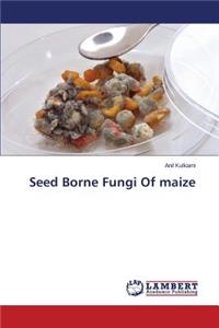 Seed Borne Fungi Of maize