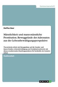 Männlichkeit und mann-männliche Prostitution. Beweggründe der Adressaten aus der Lebensbewältigungsperspektive