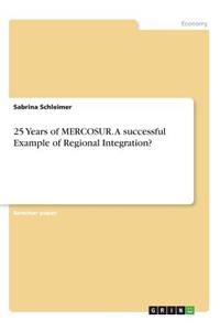 25 Years of MERCOSUR. A successful Example of Regional Integration?