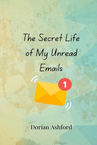 The Secret Life of My Unread Emails