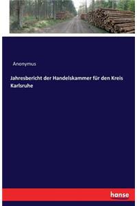 Jahresbericht der Handelskammer für den Kreis Karlsruhe