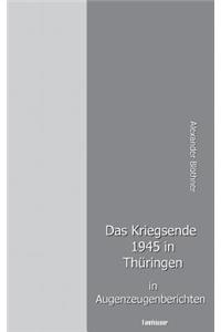 Das Kriegsende 1945 in Thüringen in Augenzeugenberichten