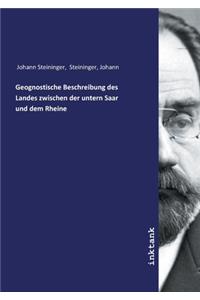 Geognostische Beschreibung des Landes zwischen der untern Saar und dem Rheine