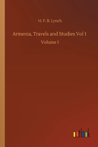 Armenia, Travels and Studies Vol 1