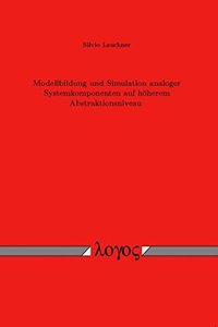 Modellbildung Und Simulation Analoger Systemkomponenten Auf Hoherem Abstraktionsniveau