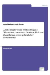 Antikonzeptive und phytoöstrogene Wirkweisen bestimmter Gewürze, Heil- und Zierpflanzen sowie pflanzlicher Lebensmittel